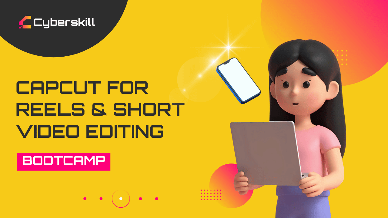 Ilustrasi peserta memegang laptop dengan ponsel melayang di sebelahnya, spanduk Bootcamp CapCut for Reels dan Short Video Editing dari Cyberskill